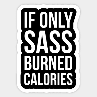 If Only Sass Burned Calories Sticker